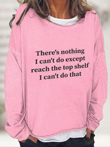 There Is Nothing I Can't Do Except Reach The Top Shelf Casual Sweatshirt - Just Fashion Now - Modalova