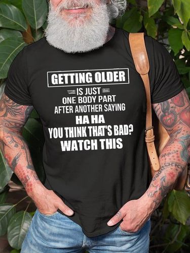 Men's Getting Older Is Just One Body Part After Another Saying Haha You Think That's Bad Watch This Tee - Modetalente - Modalova