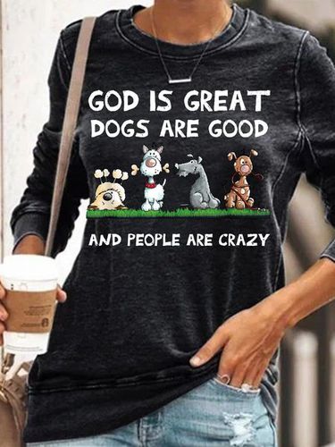 Womens funny God Is Great Dogs Are Good And People Are Crazy Sweatshirt - Just Fashion Now - Modalova