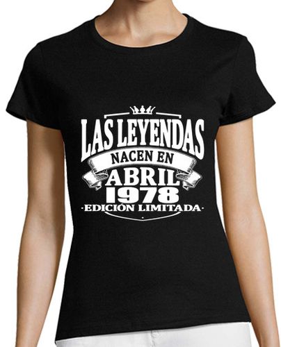 Camiseta mujer Las leyendas nacen en abril 1978 - latostadora.com - Modalova