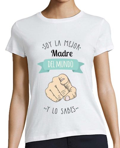 Camiseta Mujer Manga Corta Soy La Mejor Madre Del Mundo Y Lo Sabes - Día de La Madre laTostadora - latostadora.com - Modalova