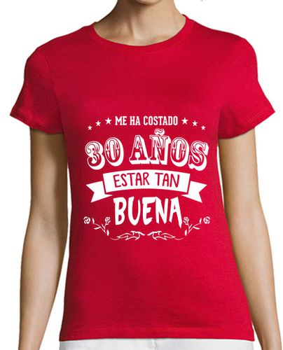 Camiseta mujer ME HA COSTADO 30 AÑOS ESTAR TAN BUENA - latostadora.com - Modalova