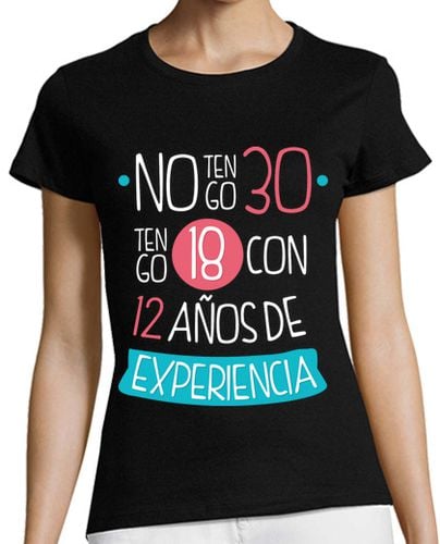 Camiseta Mujer Manga Corta No tengo 30, Tengo 18 Con 12 Años De Experiencia, 1994 laTostadora - latostadora.com - Modalova