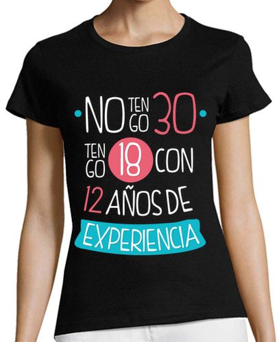 Camiseta Mujer Manga Corta No tengo 30, Tengo 18 Con 12 Años De Experiencia, 1995 laTostadora - latostadora.com - Modalova