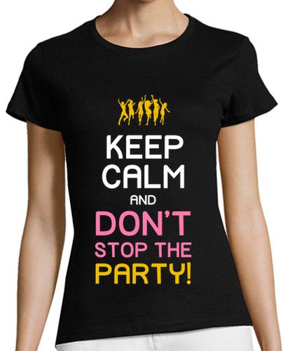 Camiseta mujer Keep Calm and Don't Stop The Party! (Amigas) - latostadora.com - Modalova