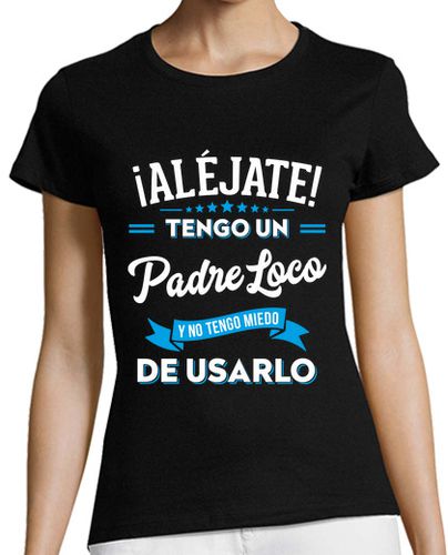 Camiseta mujer Aléjate Tengo Un Padre Loco Regalo Día Del Padre Papá E Hija - latostadora.com - Modalova