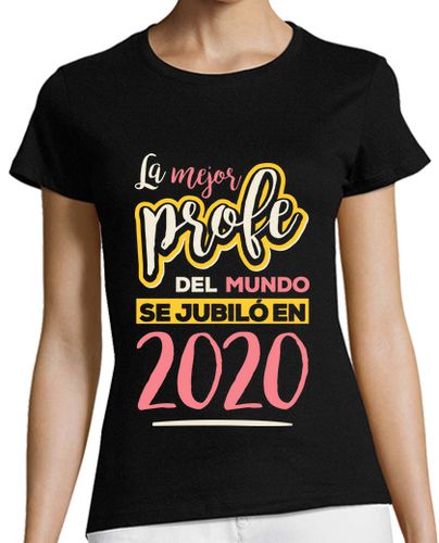 Camiseta mujer La Mejor Profe del Mundo se Jubiló en 2020 - latostadora.com - Modalova
