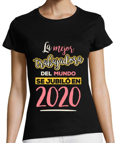 Camiseta mujer La Mejor Trabajadora del Mundo se Jubiló en 2020 - latostadora.com - Modalova