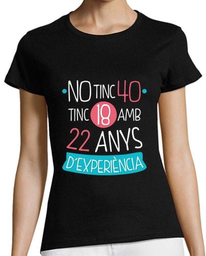 Camiseta Mujer Manga Corta No Tinc 40 Tinc 18 Amb 22 Anys d experiència, Català laTostadora - latostadora.com - Modalova