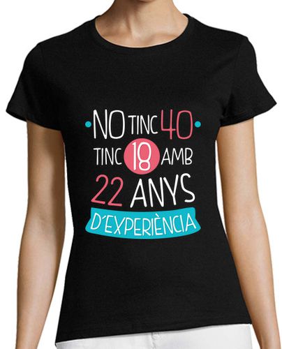 Camiseta mujer No Tinc 40 Tinc 18 Amb 22 Anys d experiència, Català - latostadora.com - Modalova