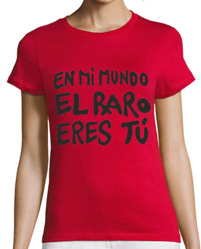 Camiseta mujer En mi mundo el raro eres tú - latostadora.com - Modalova