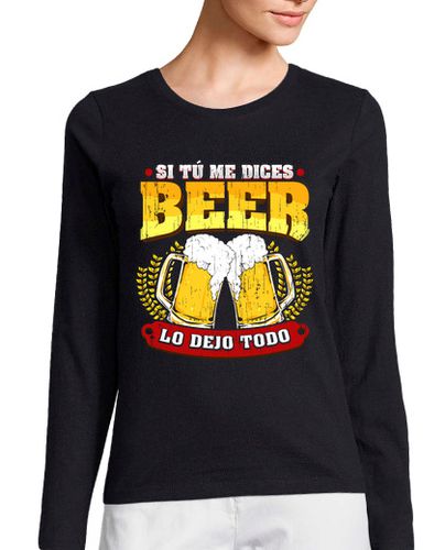 Camiseta Mujer Manga Larga Si Tú Me Dices Beer Regalo Cerveza Humor Alcohol laTostadora - latostadora.com - Modalova