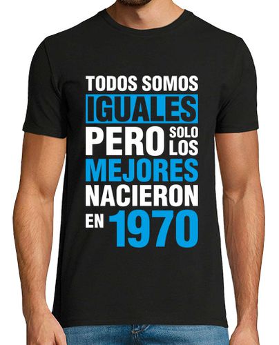Camiseta Todos Somos Iguales, Pero Solo Los Mejores Nacieron en 1970 - latostadora.com - Modalova