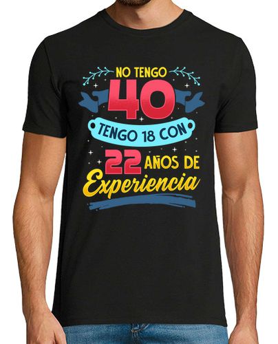 Camiseta No Tengo 40 Tengo 18 Con 22 años De Experiencia Regalo 40 Cumpleaños - latostadora.com - Modalova