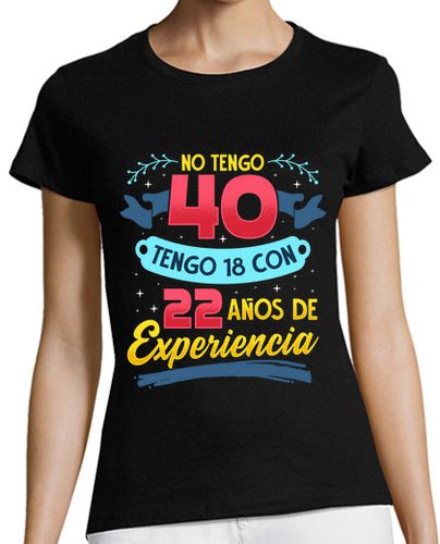 Camiseta mujer No Tengo 40 Tengo 18 Con 22 años De Experiencia Regalo 40 Cumpleaños - latostadora.com - Modalova