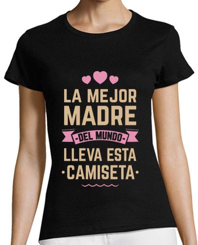 Camiseta mujer La Mejor Madre Del Mundo Lleva Esta Camiseta - Día de la Madre - latostadora.com - Modalova
