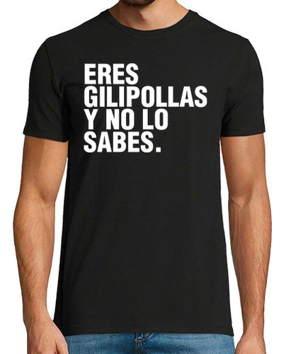 Camiseta ERES GILIPOLLAS Y NO LO SABES. laTostadora - latostadora.com - Modalova