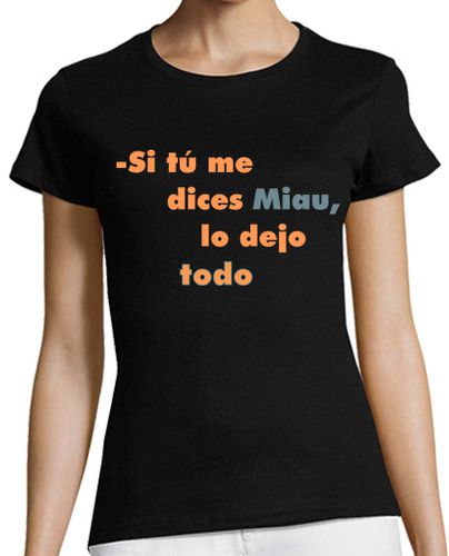 Camiseta mujer Si tú me dices Miau, lo dejo todo - latostadora.com - Modalova