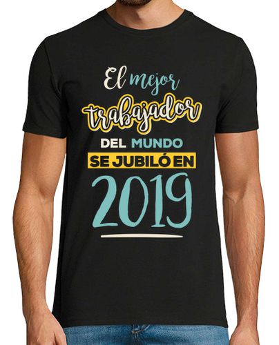 Camiseta El Mejor Trabajador Del Mundo Se Jubiló en 2019 - latostadora.com - Modalova