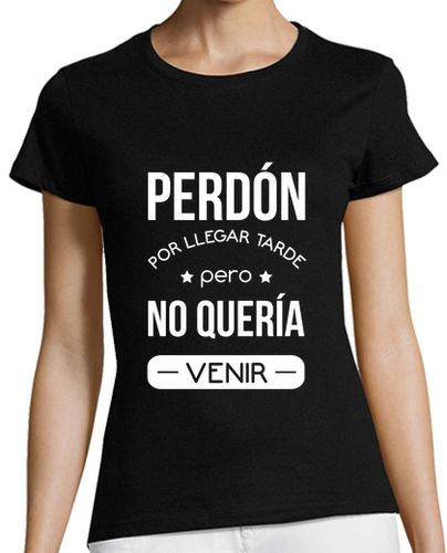 Camiseta Mujer Manga Corta Perdón por llegar tarde, pero no quería venir - sarcasmo laTostadora - latostadora.com - Modalova