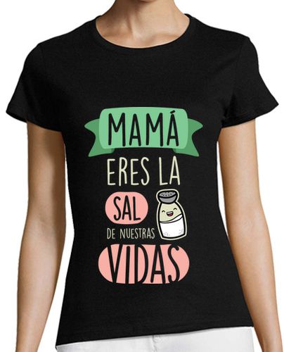 Camiseta mujer Mamá Eres La Sal de Nuestras Vidas, Fondo Oscuro - Día de la Madre - latostadora.com - Modalova