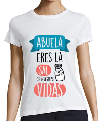 Camiseta mujer Abuela Eres La Sal de Nuestras Vidas, Fondo Claro - Día de la Madre - latostadora.com - Modalova