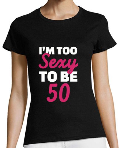 Camiseta mujer soy demasiado sexy para ser 50 años - latostadora.com - Modalova