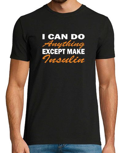 Camiseta I Can Do Anything Except Make Insulin - latostadora.com - Modalova