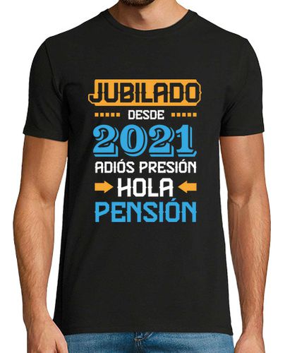 Camiseta Jubilado Desde 2021, Adiós Presión Hola Pensión - latostadora.com - Modalova