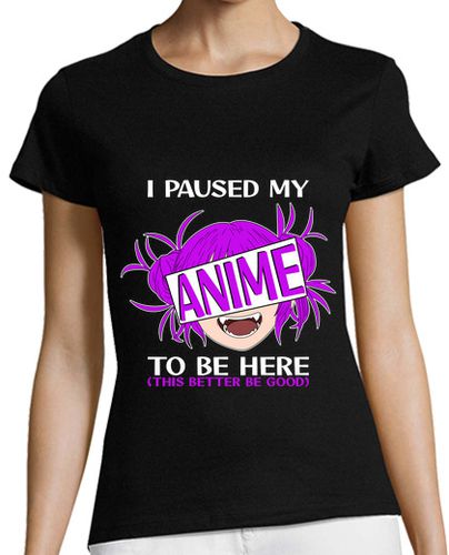 Camiseta mujer Hice una pausa en mi anime para estar a - latostadora.com - Modalova