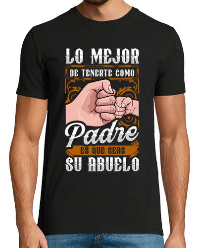 Camiseta Hombre Manga Corta Lo Mejor De Tenerte Como Padre Es Que Seas Su Abuelo Papá Nieto laTostadora - latostadora.com - Modalova