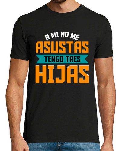 Camiseta A Mi No Me Asustas Tengo 3 Hijas Papá Regalo Día Del Padre laTostadora - latostadora.com - Modalova