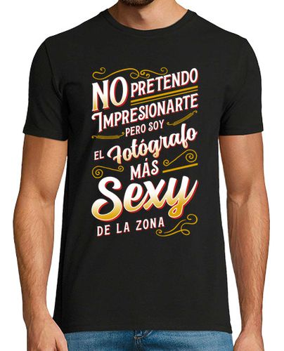 Camiseta Soy El Fotógrafo Más Sexy Profesional Humor Cámara Fotografía Trabajo - latostadora.com - Modalova