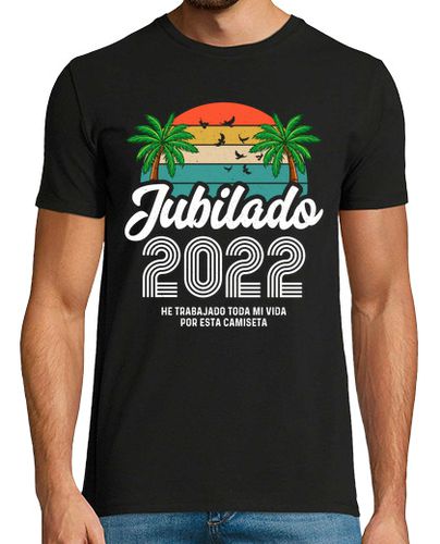 Camiseta Jubilado 2022 He Trabajado Toda Mi Vida - latostadora.com - Modalova