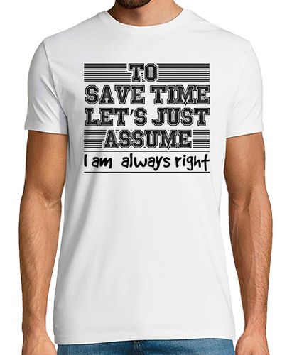 Camiseta novedad para ahorrar tiempo simplemente asuma que siempre tengo la razón escarnio chistoso burlón bu - latostadora.com - Modalova
