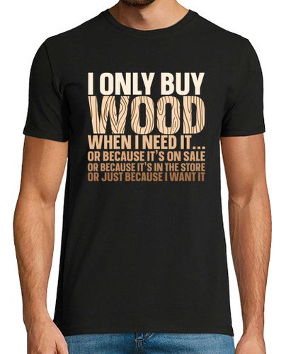 Camiseta I Only Buy Wood When I Need It Woodworker Carpenter laTostadora - latostadora.com - Modalova