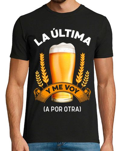Camiseta La Última Y Me Voy A Por Otra Cerveza Alcohol Beer Humor - latostadora.com - Modalova