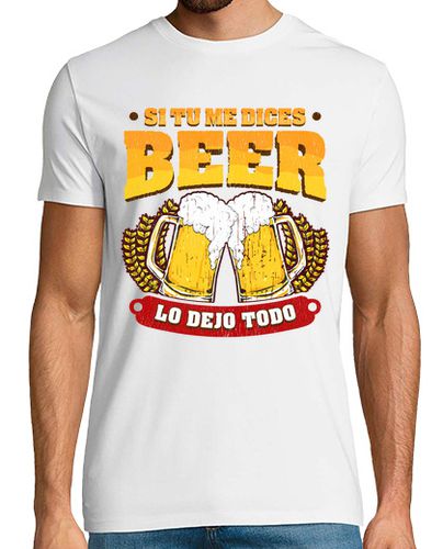 Camiseta Si Tu Me Dices Beer Lo Dejo Todo Cerveza Humor Alcohol - latostadora.com - Modalova